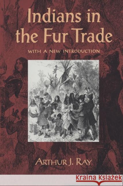 Indians in the Fur Trade (Revised) Ray, Arthur J. 9780802079800 University of Toronto Press - książka