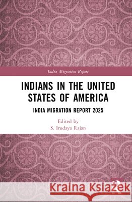 Indians in the United States of America: India Migration Report 2025 S. Irudaya Rajan 9781041297901 Routledge - książka