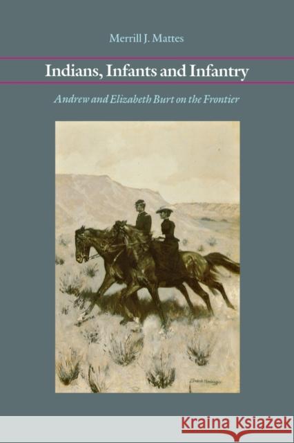 Indians, Infants and Infantry: Andrew and Elizabeth Burt on the Frontier Mattes, Merrill J. 9780803281578 University of Nebraska Press - książka