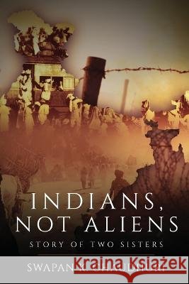Indians, Not Aliens - Story of Two Sisters Swapan K Chaudhuri 9781636407050 White Falcon Publishing - książka