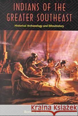 Indians of the Greater Southeast Historical Archaeology and Ethnohistory Bonnie G. McEwan 9780813020860 University Press of Florida - książka