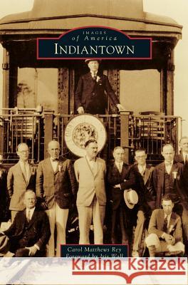 Indiantown Carol Matthews Rey, Iris Wall 9781531668976 Arcadia Publishing Library Editions - książka