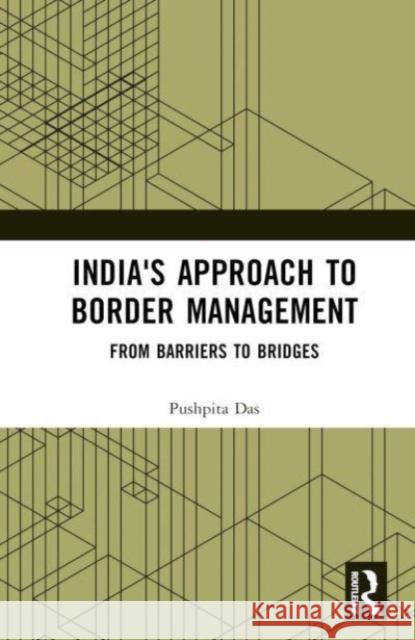 India's Approach to Border Management: From Barriers to Bridges Das, Pushpita 9781032430119 Taylor & Francis Ltd - książka