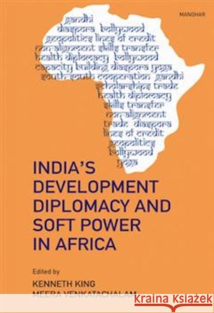 India's Development Diplomacy and Soft Power in Africa Kenneth King 9789360804879 Manohar Publishers and Distributors - książka