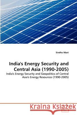 India's Energy Security and Central Asia (1990-2005) Sindhu Mani 9783639348866 VDM Verlag - książka