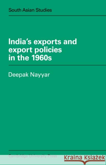 India's Exports and Export Policies in the 1960's Deepak Nayyar 9780521048798 Cambridge University Press - książka