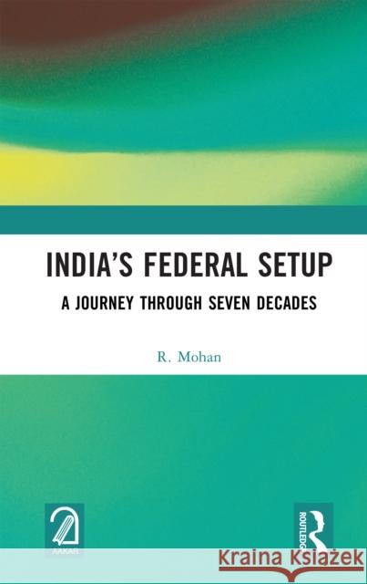 India's Federal Setup: A Journey Through Seven Decades R. Mohan 9781041015925 Routledge - książka