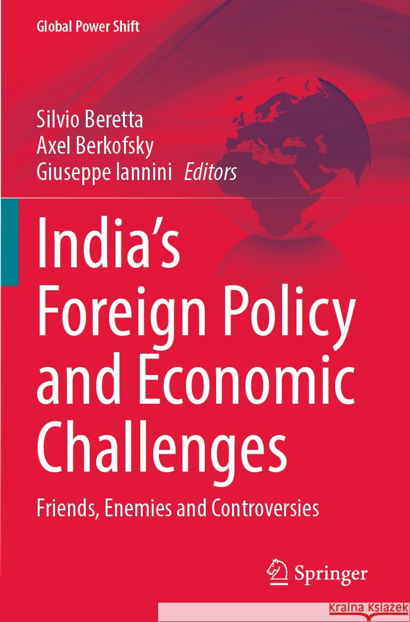 India's Foreign Policy and Economic Challenges: Friends, Enemies and Controversies Silvio Beretta Axel Berkofsky Giuseppe Iannini 9783031202728 Springer - książka