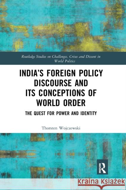 India's Foreign Policy Discourse and Its Conceptions of World Order: The Quest for Power and Identity Thorsten Wojczewski 9780367589455 Routledge - książka