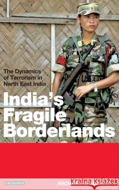 India's Fragile Borderlands: The Dynamics of Terrorism in North East India Upadhyay, Archana 9781845115869 I. B. Tauris & Company - książka