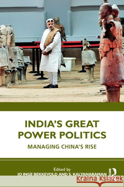 India's Great Power Politics: Managing China's Rise Jo Inge Bekkevold S. Kalyanaraman 9780367682866 Routledge Chapman & Hall - książka