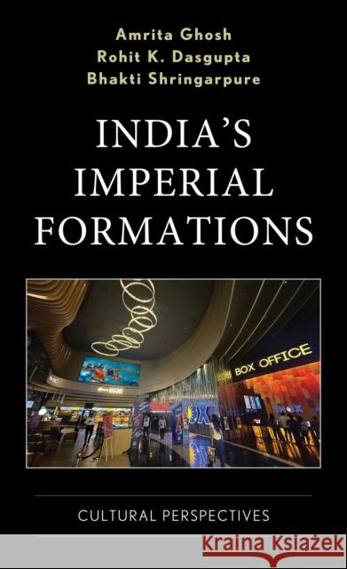 India's Imperial Formations: Cultural Perspectives Amrita Ghosh Rohit Dasgupta Bhakti Shringarpure 9781683932994 Fairleigh Dickinson University Press - książka