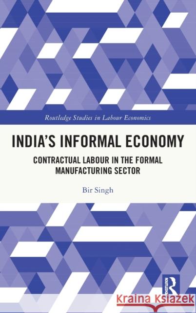 India's Informal Economy: Contractual Labour in the Formal Manufacturing Sector Bir Singh 9781032373713 Routledge - książka