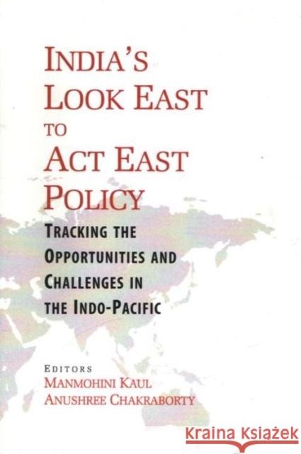 India's Look East to Act East Policy Manmohini Kaul, Anushree Chakraborty 9788182748477 Eurospan (JL) - książka