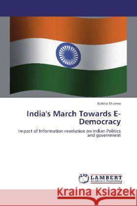 India's March Towards E-Democracy Sharma, Babita 9783848402359 LAP Lambert Academic Publishing - książka