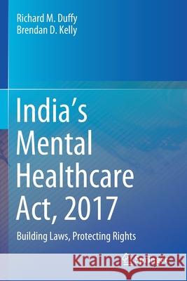 India's Mental Healthcare Act, 2017: Building Laws, Protecting Rights Richard M. Duffy Brendan D. Kelly Soumitra Pathare 9789811550119 Springer - książka