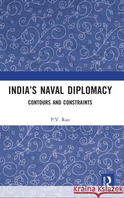 India's Naval Diplomacy: Contours and Constraints P. V. Rao 9781032161464 Routledge Chapman & Hall - książka