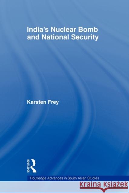 India's Nuclear Bomb and National Security Frey Karsten 9780415544481 Routledge - książka