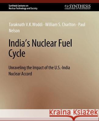 India's Nuclear Fuel Cycle: Unraveling the Impact of the U.S.-India Nuclear Accord Taraknath V.K. Woddi William S. Charlton Paul Nelson 9783031013614 Springer International Publishing AG - książka