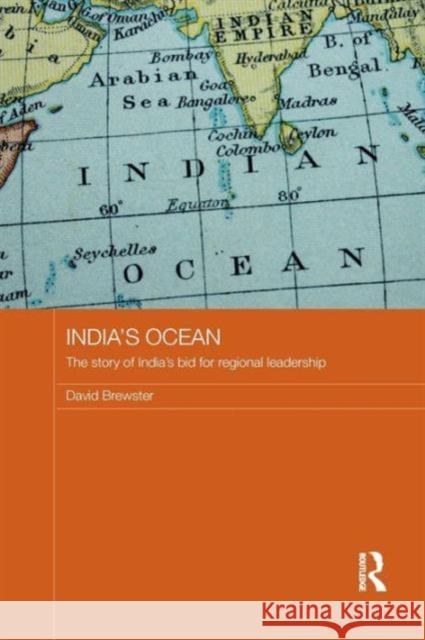 India's Ocean: The Story of India's Bid for Regional Leadership David Brewster 9781138183070 Routledge - książka