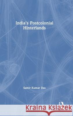 India's Postcolonial Hinterlands Samir Kumar Das 9781041105930 Routledge - książka