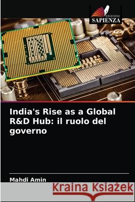 India's Rise as a Global R&D Hub: il ruolo del governo Mahdi Amin 9786202715454 Edizioni Sapienza - książka