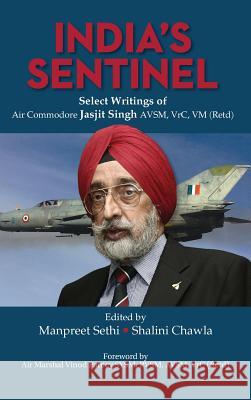 India's Sentinel: Select Writings of Air Commodore Jasjit Singh Avsm, Vrc, VM (Retd) Manpreet Sethi, Shalini Chawla 9789383649228 KW Publishers Pvt Ltd - książka