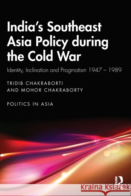 India's Southeast Asia Policy During the Cold War: Identity, Inclination and Pragmatism 1947-1989 Chakraborti, Tridib 9780367724924 Taylor & Francis Ltd - książka