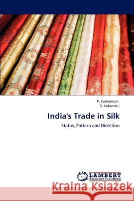 India's Trade in Silk P. Kumaresan S. Indumati 9783848446872 LAP Lambert Academic Publishing - książka