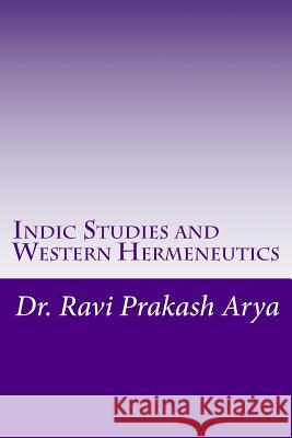 Indic Studies and Western Hermeneutics Dr Ravi Prakash Arya 9788187710400 Indian Foundation for Vedic Science - książka