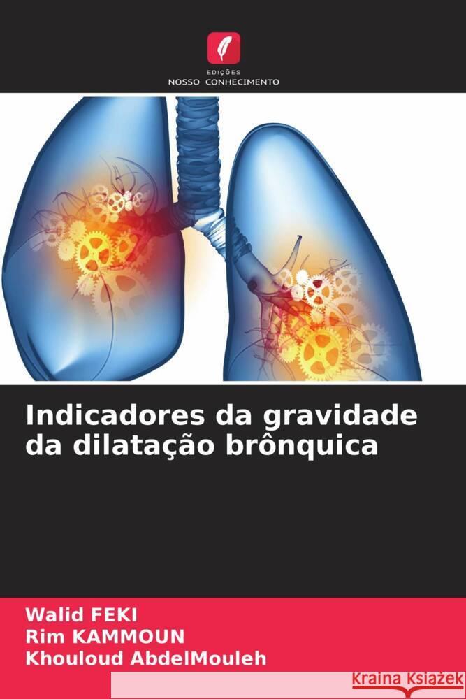 Indicadores da gravidade da dilatação brônquica Feki, Walid, KAMMOUN, Rim, AbdelMouleh, Khouloud 9786208564421 Edições Nosso Conhecimento - książka