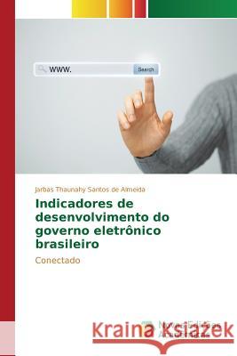 Indicadores de desenvolvimento do governo eletrônico brasileiro Santos de Almeida Jarbas Thaunahy 9786130158033 Novas Edicoes Academicas - książka