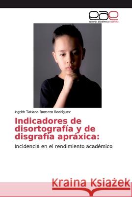Indicadores de disortografía y de disgrafía apráxica Romero Rodríguez, Ingrith Tatiana 9786202163996 Editorial Académica Española - książka