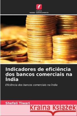 Indicadores de eficiência dos bancos comerciais na Índia Tiwari, Shefali 9786209009815 Edições Nosso Conhecimento - książka