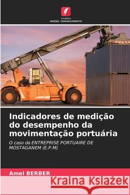 Indicadores de medi??o do desempenho da movimenta??o portu?ria Amel Berber 9786207600588 Edicoes Nosso Conhecimento - książka