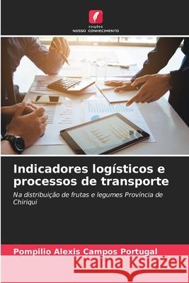 Indicadores log?sticos e processos de transporte Pompilio Alexis Campo 9786207790043 Edicoes Nosso Conhecimento - książka