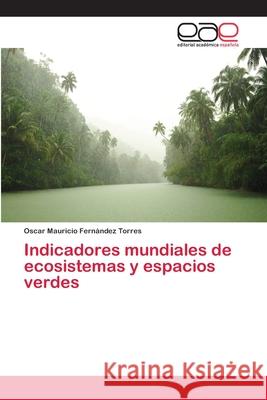 Indicadores mundiales de ecosistemas y espacios verdes Fernández Torres, Oscar Mauricio 9786202105545 Editorial Académica Española - książka