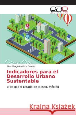 Indicadores para el Desarrollo Urbano Sustentable Ortíz Gómez Silvia Margarita 9783639781717 Editorial Academica Espanola - książka