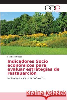 Indicadores Socio económicos para evaluar estrategias de restauarción Rebolledo, Sandra 9786202144490 Editorial Académica Española - książka