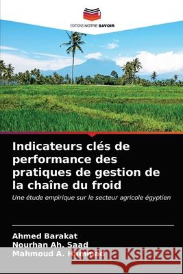 Indicateurs clés de performance des pratiques de gestion de la chaîne du froid Barakat, Ahmed, Saad, Nourhan Ah., Hammad, Mahmoud A. 9786203281866 Editions Notre Savoir - książka