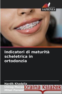 Indicatori di maturità scheletrica in ortodonzia Khadalia, Hardik, Macwan, Chirag, Panwal, Mitali 9786208845063 Edizioni Sapienza - książka