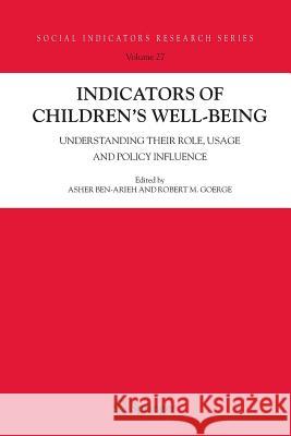 Indicators of Children's Well-Being: Understanding Their Role, Usage and Policy Influence Asher Ben-Arieh, Robert M. Goerge 9789048170814 Springer - książka