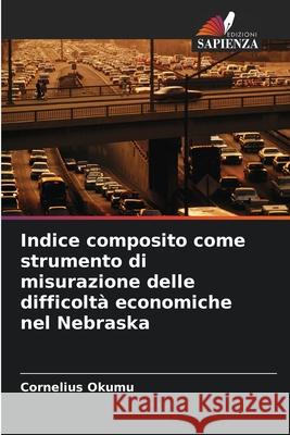 Indice composito come strumento di misurazione delle difficoltà economiche nel Nebraska Okumu, Cornelius 9786208473396 Edizioni Sapienza - książka