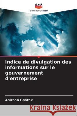 Indice de divulgation des informations sur le gouvernement d'entreprise Anirban Ghatak   9786205784501 Editions Notre Savoir - książka