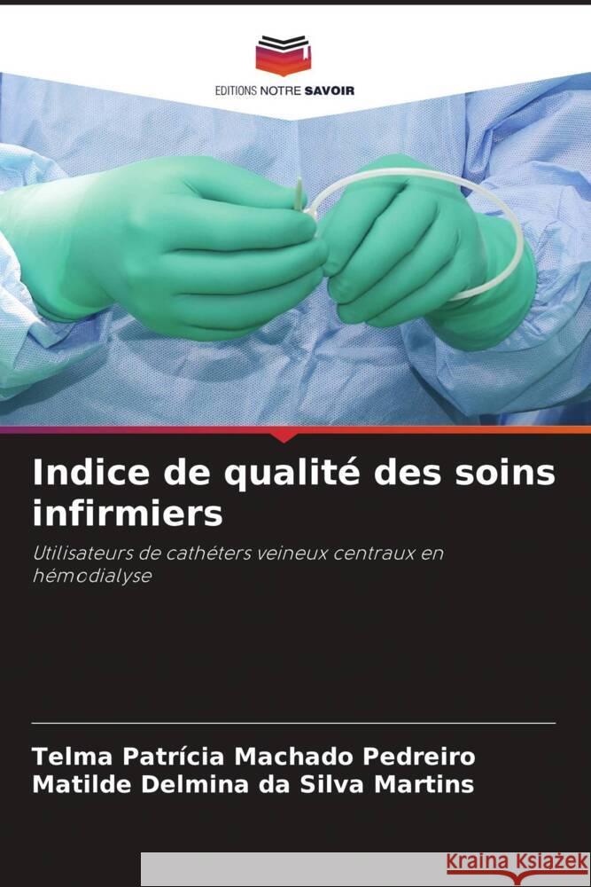 Indice de qualit? des soins infirmiers Telma Patr?cia Machado Pedreiro Matilde Delmina Da Silva Martins 9786207187607 Editions Notre Savoir - książka