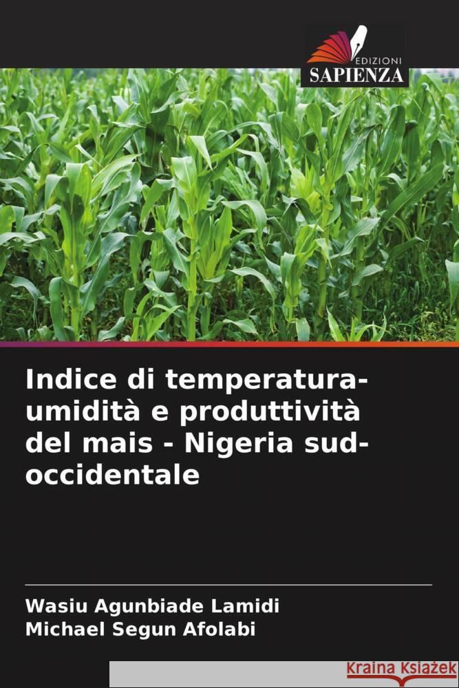 Indice di temperatura-umidit? e produttivit? del mais - Nigeria sud-occidentale Wasiu Agunbiade Lamidi Michael Segun Afolabi 9786206968214 Edizioni Sapienza - książka