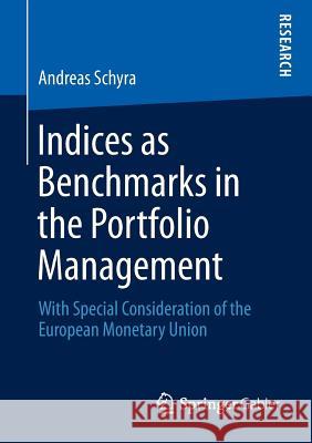 Indices as Benchmarks in the Portfolio Management: With Special Consideration of the European Monetary Union Schyra, Andreas 9783658006952 Springer Gabler - książka