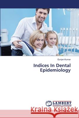 Indices In Dental Epidemiology Kumar, Gunjan 9783659356322 LAP Lambert Academic Publishing - książka