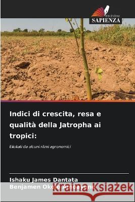 Indici di crescita, resa e qualità della Jatropha ai tropici Ishaku James Dantata, Benjamen Okolo Amoayene 9786205261347 Edizioni Sapienza - książka