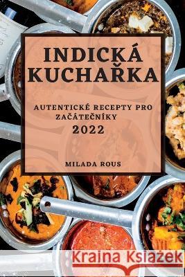 Indická KuchaŘka 2022 Rous, Milada 9781837892143 Milada Rous - książka